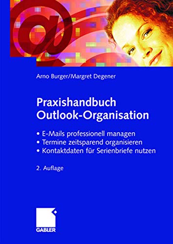 Praxishandbuch Outlook-Organisation: • E-Mails professionell managen • Termine zeitsparend organisieren • Kontaktdaten für Serienbriefe nutzen von Gabler Verlag